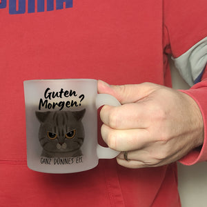 Morgenmuffel Katze Kaffeebecher mit Spruch Guten Morgen - Ganz dünnes Eis