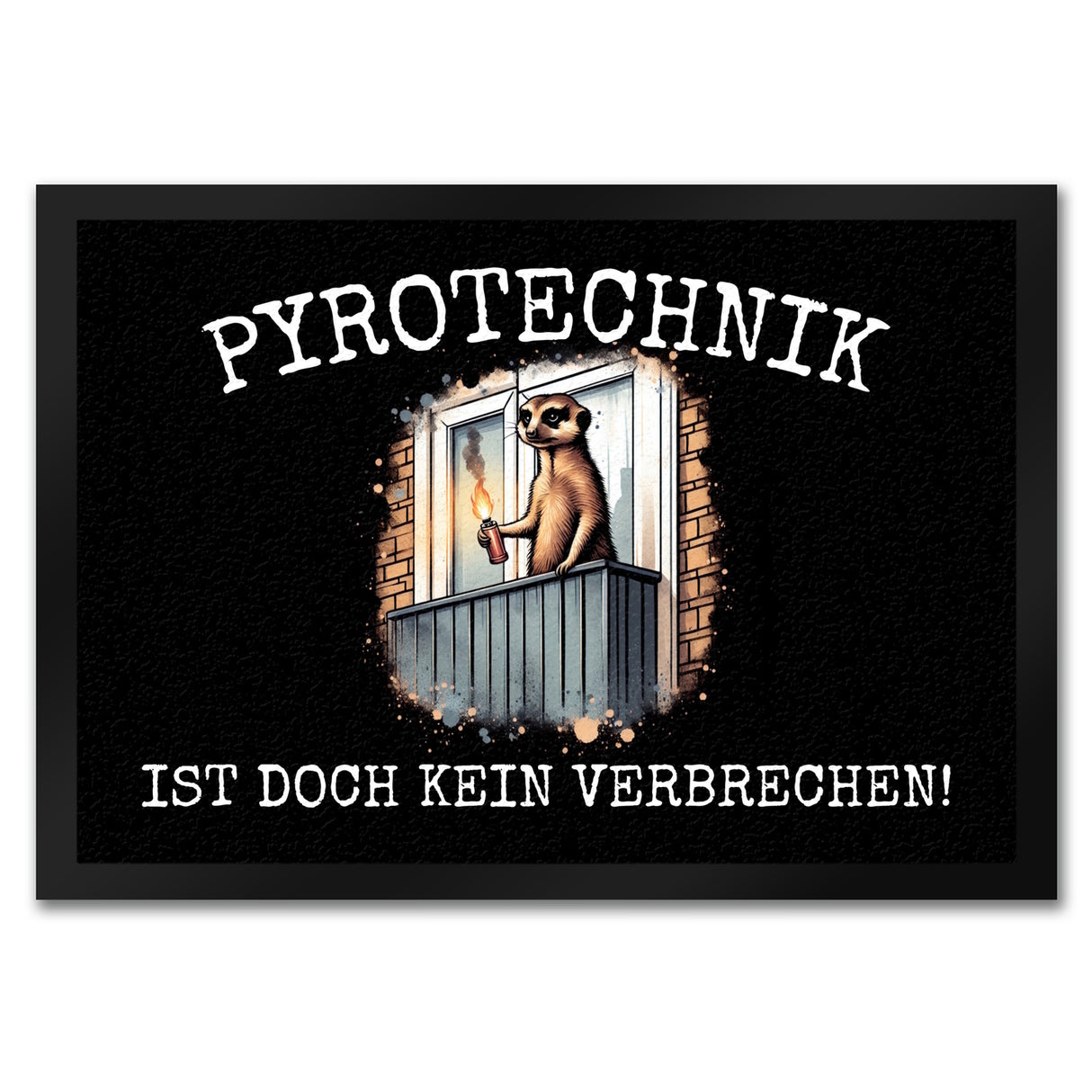 Balkon-Ultra Erdmännchen mit Pyrofackel Fußmatte in 35x50 cm mit Spruch Pyrotechnik ist doch kein Verbrechen