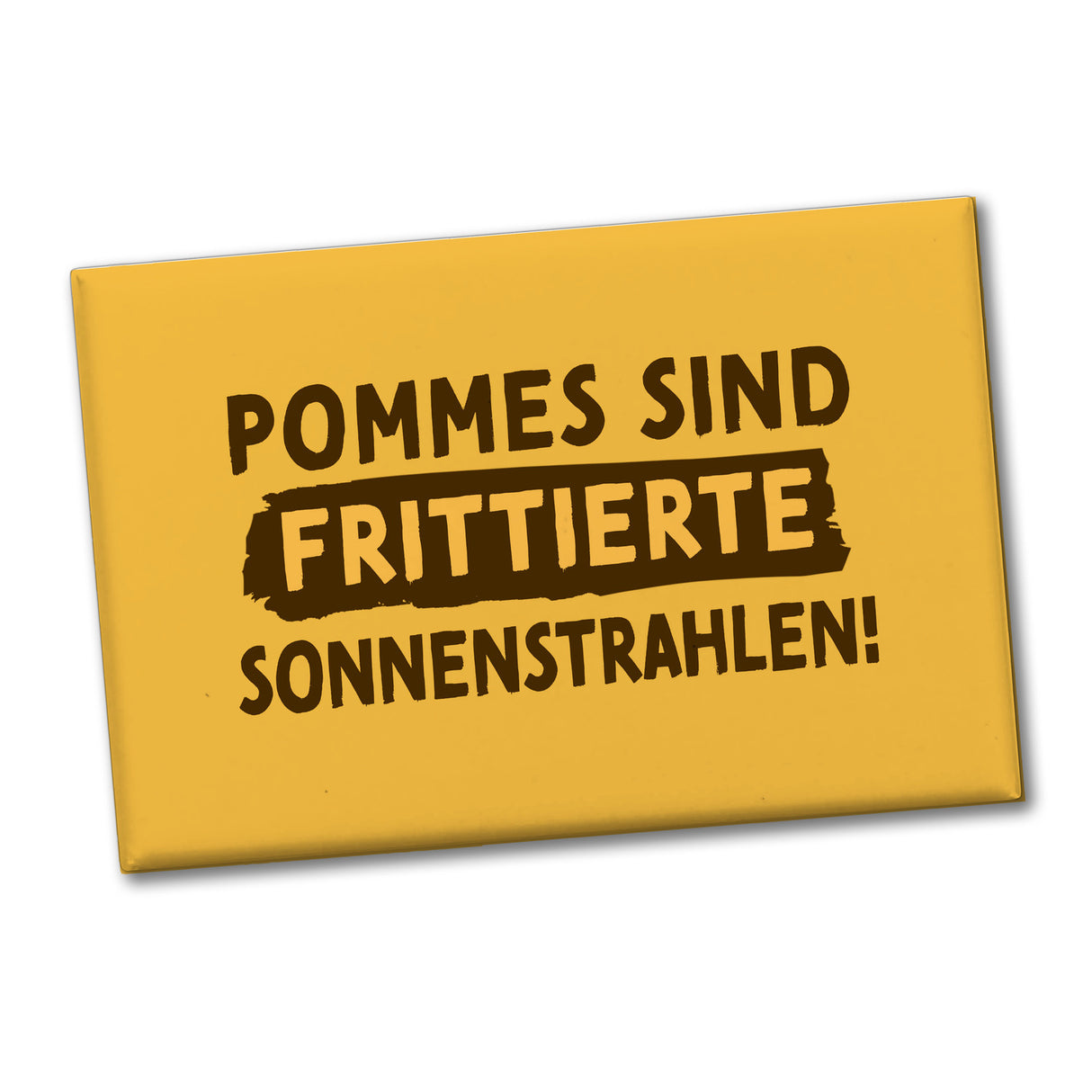 Pommes Souvenir Magnet eckig mit Spruch Pommes sind frittierte Sonnenstrahlen