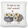 Eulen Kissen mit Spruch Du hast mir den Kopf verdreht