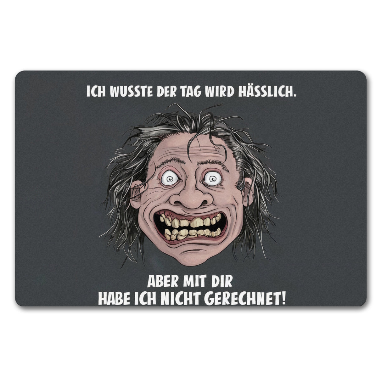 Tag wird hässlich - nicht mit dir gerechnet Fußmatte in 35x50 cm ohne Rand