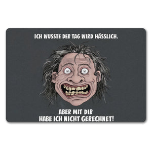 Tag wird hässlich - nicht mit dir gerechnet Fußmatte in 35x50 cm ohne Rand