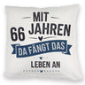 MIT 66 JAHREN DA FÄNGT DAS LEBEN AN Kissen