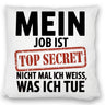 Mein Job ist top secret nicht mal ich weiß, was ich tue Kissen