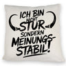 Ich bin nicht stur sondern meinungsstabil Kissen
