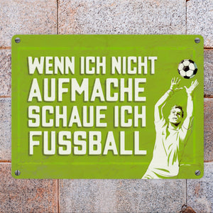 WENN ICH NICHT AUFMACHE SCHAUE ICH FUSSBALL Metallschild in 15x20 cm