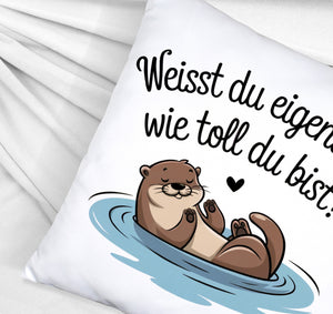 Weisst du eigentlich, wie toll du bist? Kissen mit Otter
