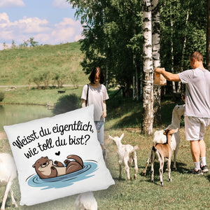 Weisst du eigentlich, wie toll du bist? Kissen mit Otter
