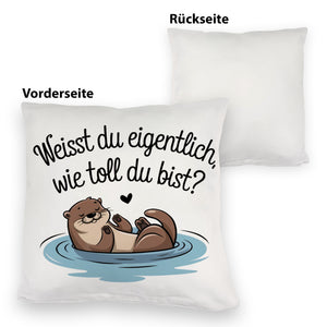 Weisst du eigentlich, wie toll du bist? Kissen mit Otter