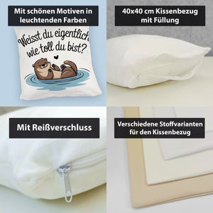 Weisst du eigentlich, wie toll du bist? Kissen mit Otter