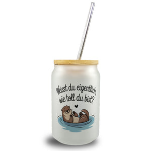 Weisst du eigentlich, wie toll du bist? Trinkglas mit Bambusdeckel mit Otter