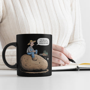 Dümmsten Bauern haben die dicksten Kartoffeln Tasse zur Motivation