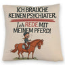 Brauche keinen Psychiater Kissen Rede mit meinem Pferd