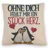 Pinguine Ohne dich fehlt ein Stück Herz Kissen