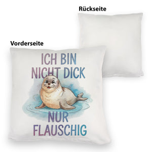 Flauschige Robbe - Nicht dick nur flauschig Kissen