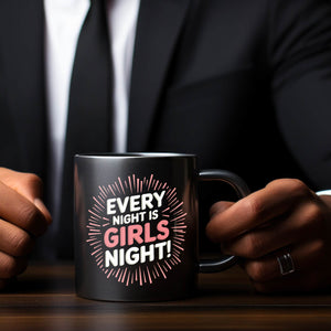 Every Night is Girls Night! Tasse - Party Statement