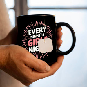 Every Night is Girls Night! Tasse - Party Statement