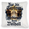Nur die Tapferen verdienen den Walhall Kissen
