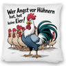 Wer Angst vor Hühnern hat, hat keine Eier! Kissen