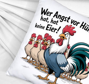 Wer Angst vor Hühnern hat, hat keine Eier! Kissen