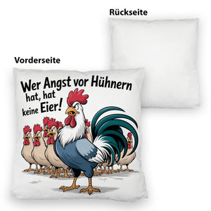 Wer Angst vor Hühnern hat, hat keine Eier! Kissen