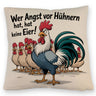 Wer Angst vor Hühnern hat, hat keine Eier! Kissen