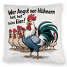 Wer Angst vor Hühnern hat, hat keine Eier! Kissen