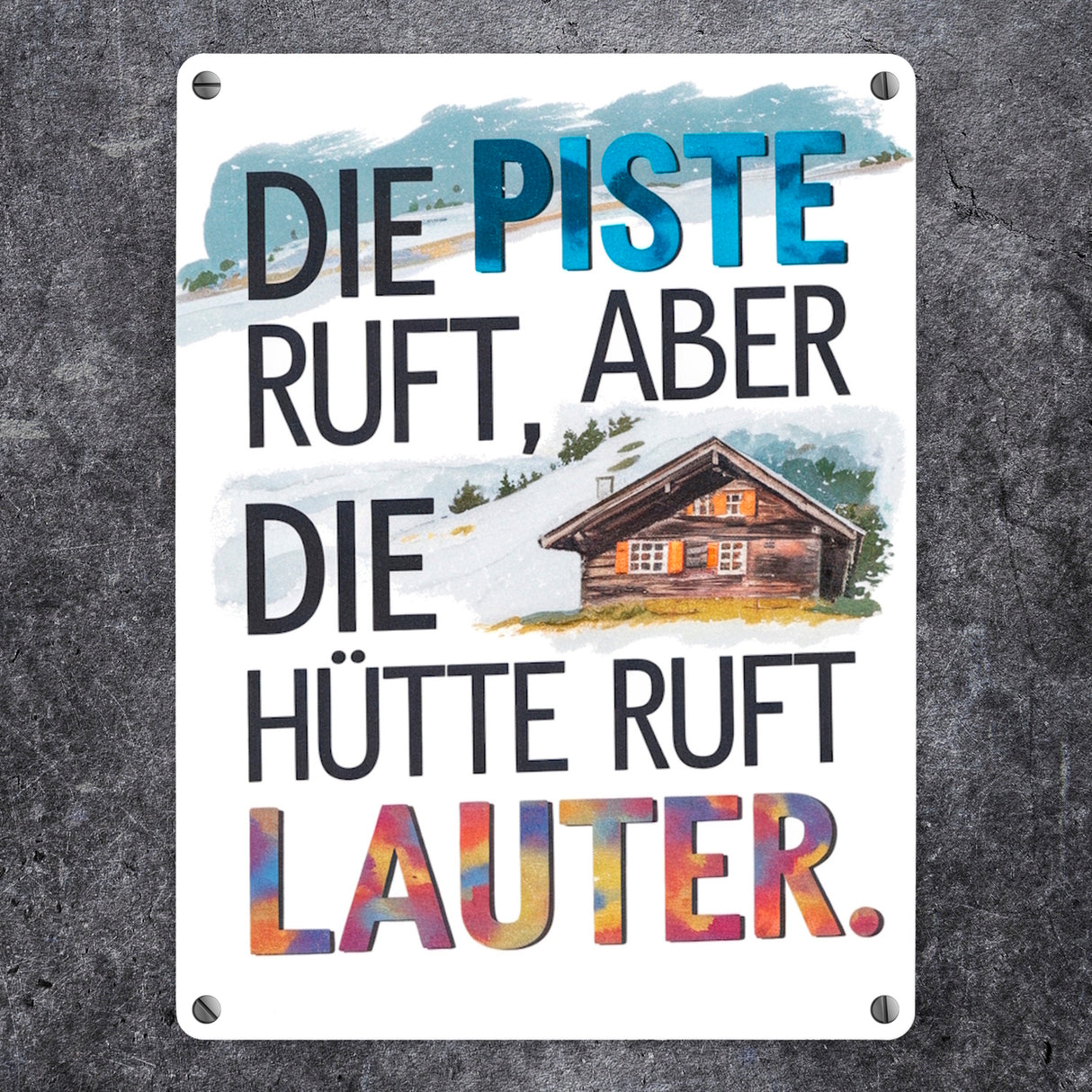 Die Piste ruft, aber die Hütte ruft lauter Metallschild in 15x20 cm