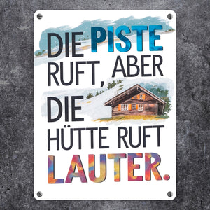 Die Piste ruft, aber die Hütte ruft lauter Metallschild in 15x20 cm