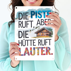 Die Piste ruft, aber die Hütte ruft lauter Metallschild in 15x20 cm