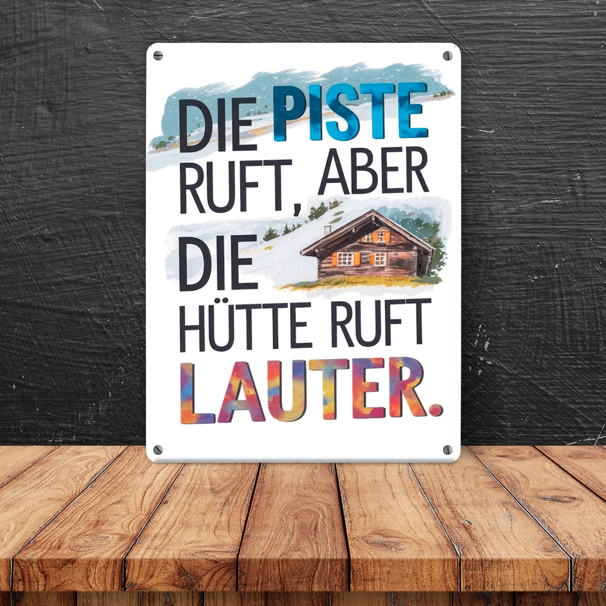 Die Piste ruft, aber die Hütte ruft lauter Metallschild in 15x20 cm