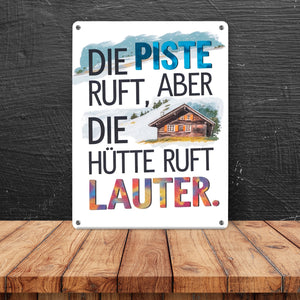 Die Piste ruft, aber die Hütte ruft lauter Metallschild in 15x20 cm