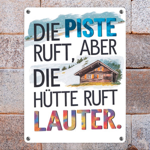 Die Piste ruft, aber die Hütte ruft lauter Metallschild in 15x20 cm