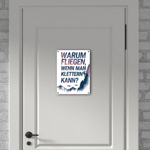 Warum fliegen, wenn man klettern kann Metallschild in 15x20 cm