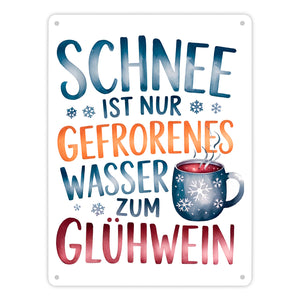 Schnee ist nur gefrorenes Wasser zum Glühwein Metallschild in 15x20 cm