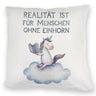 Realität ist für Menschen ohne Einhorn Kissen