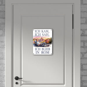 Ich kam, ich blieb in Rom Metallschild in 15x20 cm