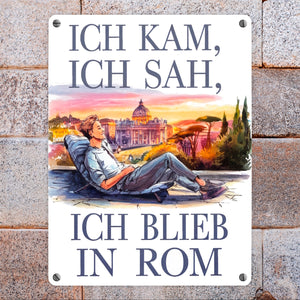 Ich kam, ich blieb in Rom Metallschild in 15x20 cm