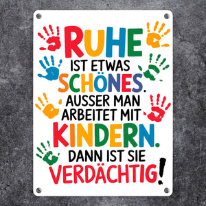 Ruhe mit Kindern ist schön, aber verdächtig Metallschild in 15x20 cm für Erzieher
