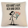 Ich hab's gut - Ich hab dich Kissen mit Strichmännchen