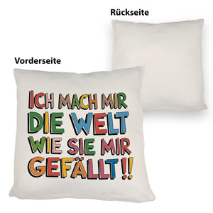 Ich mach mir die Welt wie sie mir gefällt Kissen