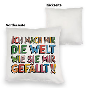 Ich mach mir die Welt wie sie mir gefällt Kissen