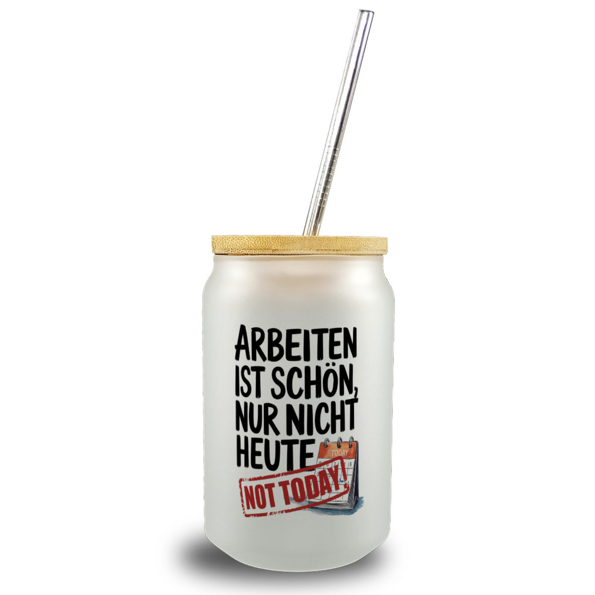 Nicht heute Arbeiten Trinkglas mit Bambusdeckel Arbeiten ist schön