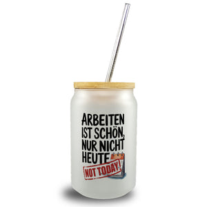 Nicht heute Arbeiten Trinkglas mit Bambusdeckel Arbeiten ist schön