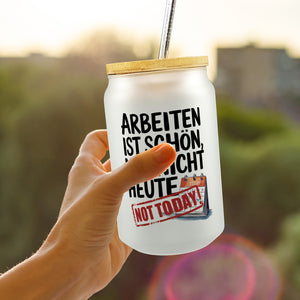 Nicht heute Arbeiten Trinkglas mit Bambusdeckel Arbeiten ist schön