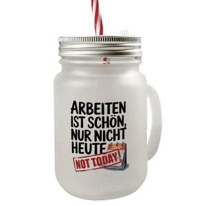 Nicht heute Arbeiten Trinkglas mit Bambusdeckel Arbeiten ist schön