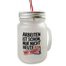 Nicht heute Arbeiten Trinkglas mit Bambusdeckel Arbeiten ist schön