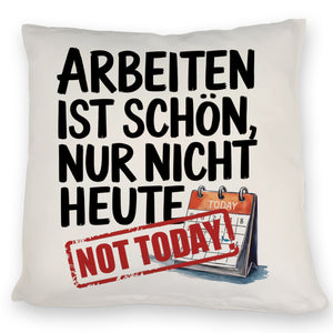 Nicht heute Arbeiten Kissen Arbeiten ist schön