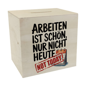 Nicht heute Arbeiten Spardose Arbeiten ist schön