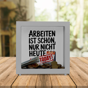 Nicht heute Arbeiten Spardose Arbeiten ist schön